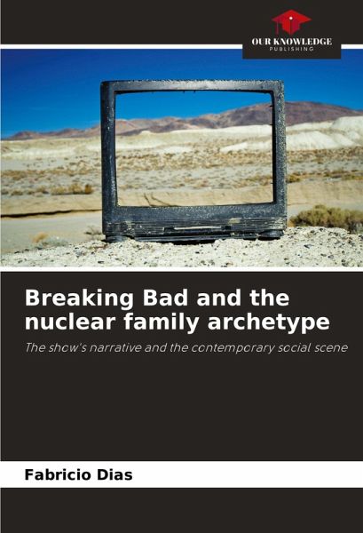 Breaking Bad and the nuclear family archetype Breaking Bad and the nuclear family archetype