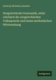 Neugriechische Grammatik, nebst Lehrbuch der neugriechischen Volkssprache und einem methodischen Wörteranhang Neugriechische Grammatik, nebst Lehrbuch der neugriechischen Volkssprache und einem methodischen Wörteranhang
