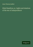 Ethel Hamilton; or, Lights and shadows of the war of independence Ethel Hamilton; or, Lights and shadows of the war of independence