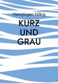 Kurz und Grau (eBook, ePUB) Kurz und Grau (eBook, ePUB)
