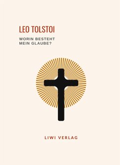 Cover Leo Tolstoi: Worin besteht mein Glaube? Vollständige Neuausgabe