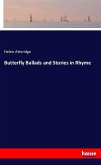 Butterfly Ballads and Stories in Rhyme Butterfly Ballads and Stories in Rhyme