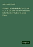 Elements of Geometry Books I, II, III, IV, V, VI and portions of Books XI and XII of Euclid, with Exercises and Notes Elements of Geometry Books I, II, III, IV, V, VI and portions of Books XI and XII of Euclid, with Exercises and Notes