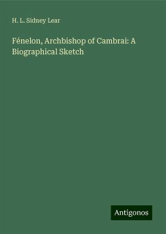 Fénelon, Archbishop of Cambrai: A Biographical Sketch - Lear, H. L. Sidney