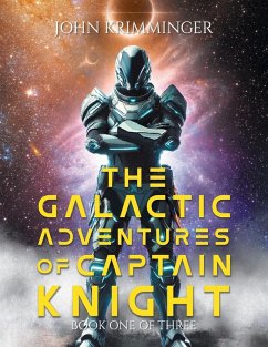 The Galactic Adventures of Captain Knight - John Krimminger The Galactic Adventures of Captain Knight - John Krimminger