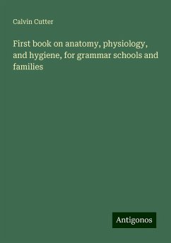 First book on anatomy, physiology, and hygiene, for grammar schools and families - Cutter, Calvin