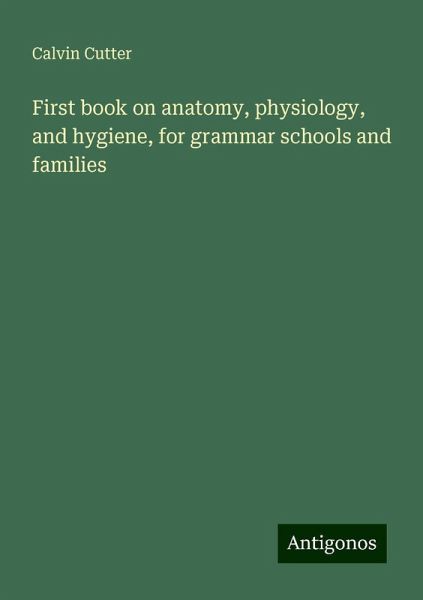 First book on anatomy, physiology, and hygiene, for grammar schools and families First book on anatomy, physiology, and hygiene, for grammar schools and families