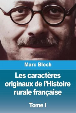 Les caractères originaux de l'Histoire rurale française - Bloch, Marc