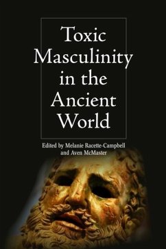 Toxic Masculinity in the Ancient World Cover Toxic Masculinity in the Ancient World