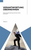 Verantwortung übernehmen - ohne Verantwortung wirst du nichts erreichen! (eBook, ePUB) Verantwortung übernehmen - ohne Verantwortung wirst du nichts erreichen! (eBook, ePUB)