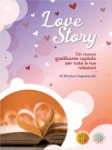 Love Story Un nuovo gratificante capitolo per tutte le tue relazioni di Monica Cappannelli (eBook, ePUB) Love Story Un nuovo gratificante capitolo per tutte le tue relazioni di Monica Cappannelli (eBook, ePUB)