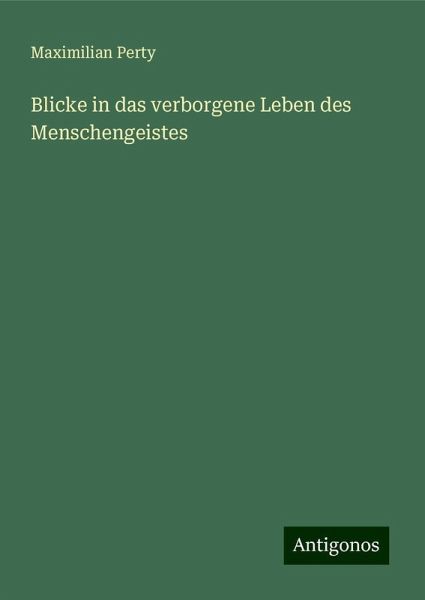 Blicke in das verborgene Leben des Menschengeistes Blicke in das verborgene Leben des Menschengeistes