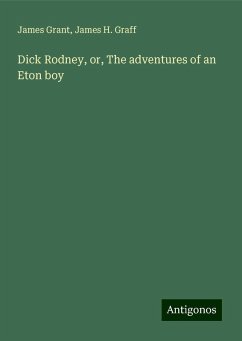 Dick Rodney, or, The adventures of an Eton boy - Grant, James; Graff, James H.