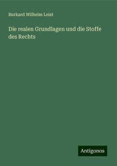 Die realen Grundlagen und die Stoffe des Rechts - Leist, Burkard Wilhelm