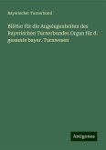 Blätter für die Angelegenheiten des Bayerischen Turnerbundes Organ für d. gesamte bayer. Turnwesen Blätter für die Angelegenheiten des Bayerischen Turnerbundes Organ für d. gesamte bayer. Turnwesen