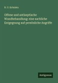 Offene und antiseptische Wundbehandlung: eine sachliche Entgegnung auf persönliche Angriffe Offene und antiseptische Wundbehandlung: eine sachliche Entgegnung auf persönliche Angriffe