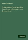 Bestimmung der Sonnenparallaxe durch Venusvorübergänge vor der Sonnenscheibe Bestimmung der Sonnenparallaxe durch Venusvorübergänge vor der Sonnenscheibe