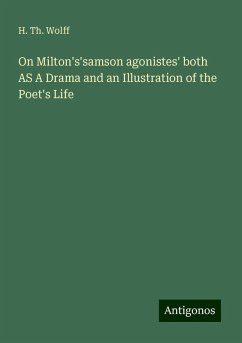 On Milton's'samson agonistes' both AS A Drama and an Illustration of the Poet's Life - Wolff, H. Th.