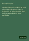 General history of Connecticut, from its first settlement under George Fenwick to its latest period of amity with Great Britain prior to the Revolution