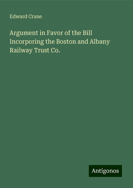 Argument in Favor of the Bill Incorporing the Boston and Albany Railway Trust Co. Argument in Favor of the Bill Incorporing the Boston and Albany Railway Trust Co.