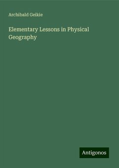 Elementary Lessons in Physical Geography - Geikie, Archibald