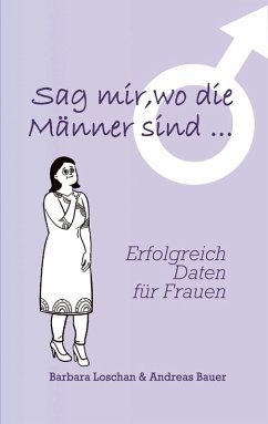 Sag' mir, wo die Männer sind... / Sag' mir, wo die Frauen sind... - Loschan, Barbara; Bauer, Andreas