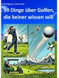 99 Dinge über Golfen, die keiner... - Bild 1