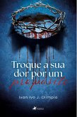 Troque a sua Dor Por um Propósito (eBook, ePUB)
