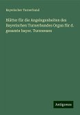 Blätter für die Angelegenheiten des Bayerischen Turnerbundes Organ für d. gesamte bayer. Turnwesen Blätter für die Angelegenheiten des Bayerischen Turnerbundes Organ für d. gesamte bayer. Turnwesen
