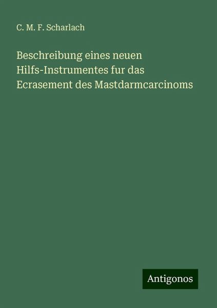 Beschreibung eines neuen Hilfs-Instrumentes fur das Ecrasement des Mastdarmcarcinoms Beschreibung eines neuen Hilfs-Instrumentes fur das Ecrasement des Mastdarmcarcinoms