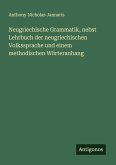 Neugriechische Grammatik, nebst Lehrbuch der neugriechischen Volkssprache und einem methodischen Wörteranhang Neugriechische Grammatik, nebst Lehrbuch der neugriechischen Volkssprache und einem methodischen Wörteranhang