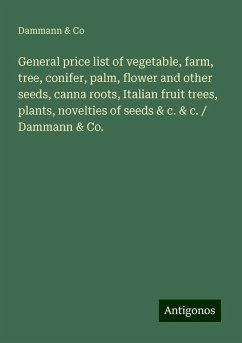 General price list of vegetable, farm, tree, conifer, palm, flower and other seeds, canna roots, Italian fruit trees, plants, novelties of seeds & c. & c. / Dammann & Co. - Co, Dammann &