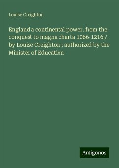 England a continental power. from the conquest to magna charta 1066-1216 / by Louise Creighton ; authorized by the Minister of Education - Creighton, Louise