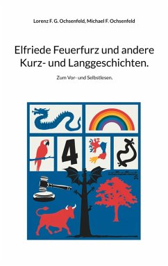 Elfriede Feuerfurz und andere Kurz- und Langgeschichten. - Ochsenfeld, Lorenz F. G.; Ochsenfeld, Michael F.