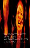 The Bloody Shoots Burst Out of Us with Love and Bullets at their Root The Bloody Shoots Burst Out of Us with Love and Bullets at their Root