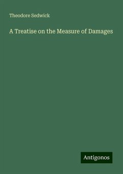 A Treatise on the Measure of Damages - Sedwick, Theodore