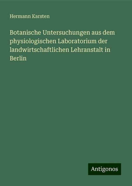 Botanische Untersuchungen aus dem physiologischen Laboratorium der landwirtschaftlichen Lehranstalt in Berlin Botanische Untersuchungen aus dem physiologischen Laboratorium der landwirtschaftlichen Lehranstalt in Berlin