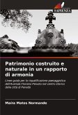 Patrimonio costruito e naturale in un rapporto di armonia Patrimonio costruito e naturale in un rapporto di armonia