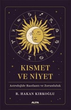 Cover Kismet ve Niyet - Astrolojide Raslanti ve Zorunluluk