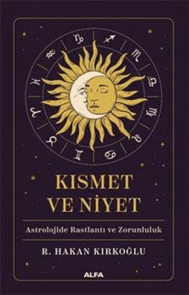 Kismet ve Niyet - Astrolojide Raslanti ve Zorunluluk Kismet ve Niyet - Astrolojide Raslanti ve Zorunluluk