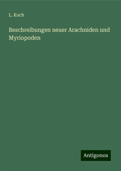 Beschreibungen neuer Arachniden und Myriopoden