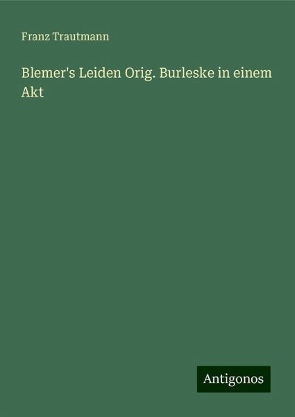 Blemer's Leiden Orig. Burleske in einem Akt