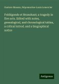 Frédégonde et Brunehaut; a tragedy in five acts. Edited with notes, genealogical, and chronological tables, a critical introd. and a biographical notice Frédégonde et Brunehaut; a tragedy in five acts. Edited with notes, genealogical, and chronological tables, a critical introd. and a biographical notice