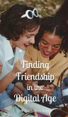 Finding Friendship in the Digital Age