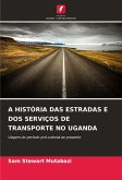 A HISTÓRIA DAS ESTRADAS E DOS SERVIÇOS DE TRANSPORTE NO UGANDA A HISTÓRIA DAS ESTRADAS E DOS SERVIÇOS DE TRANSPORTE NO UGANDA