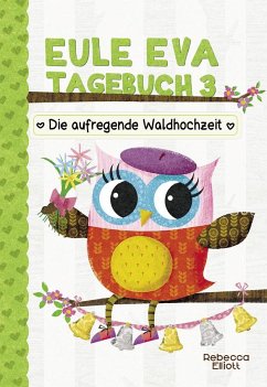 Eule Eva Tagebuch 3 - Kinderbücher ab 6-8 Jahre (Erstleser Mädchen)   (Restauflage) - Elliott, Rebecca