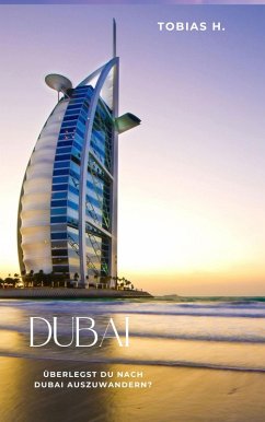 Dubai - überlegst du nach Dubai auszuwandern? (eBook, ePUB) - Hopfmüller, Tobias