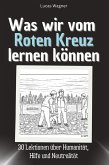 Was wir vom Roten Kreuz lernen können Was wir vom Roten Kreuz lernen können