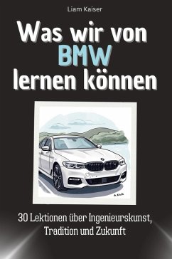 Was wir von BMW lernen können - Kaiser, Liam Was wir von BMW lernen können - Kaiser, Liam