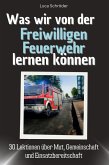 Was wir von der Freiwilligen Feuerwehr lernen können Was wir von der Freiwilligen Feuerwehr lernen können